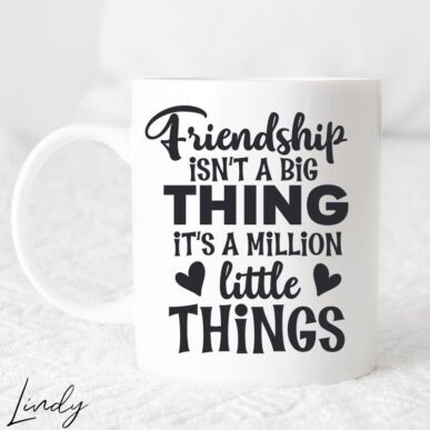 Чаша за подарък с надпис "Friendship isn't a big thing, it's million little things"