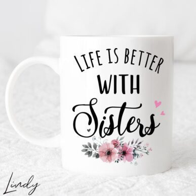 Чаша за подарък с надпис "Life is better with sisters"
