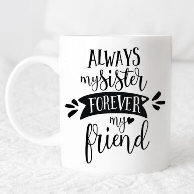 Чаша за подарък с надпис "Always my sister, forever my friend"