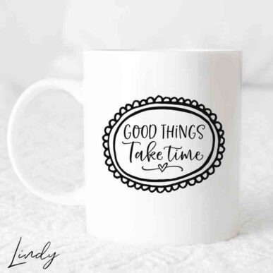 Чаша с надпис "Good things take time"