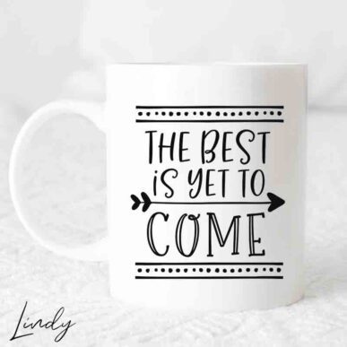 Чаша с надпис "The best is yet to come"