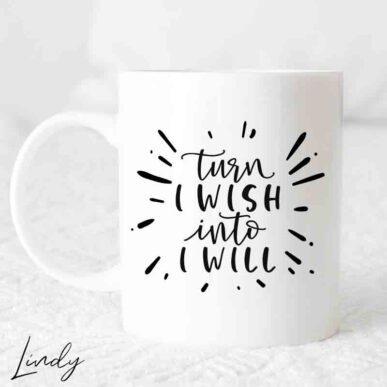 Чаша с надпис "Turn I wish to I will"