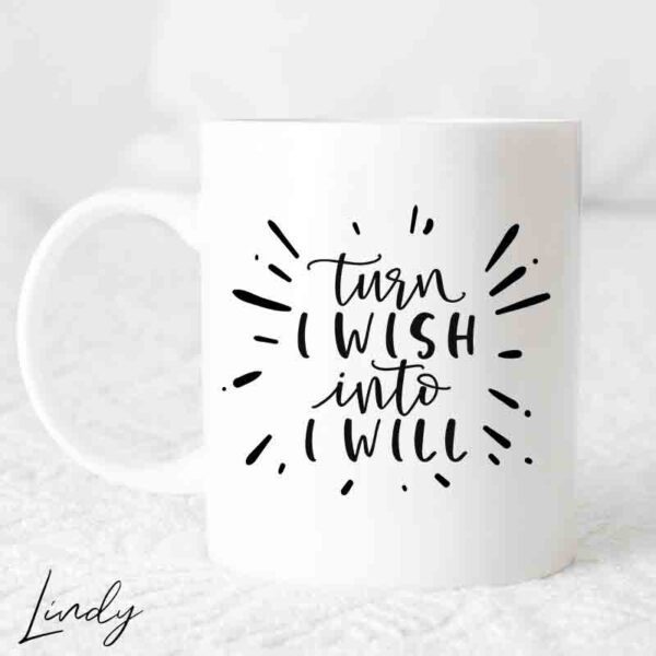 Чаша с надпис Turn I wish to I will
