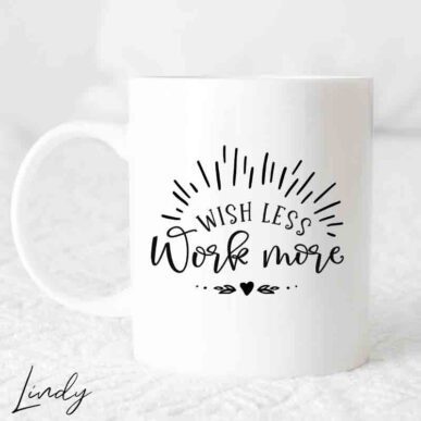 Чаша с надпис "Wish less work more"