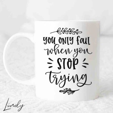 Чаша с надпис "You only fail when you stop trying"