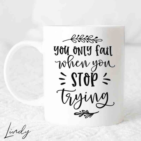 Чаша с надпис You only fail when you stop trying